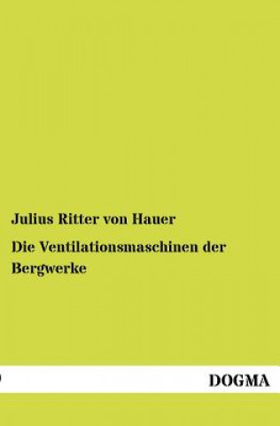 Könyv Ventilationsmaschinen der Bergwerke Julius Ritter Von Hauer