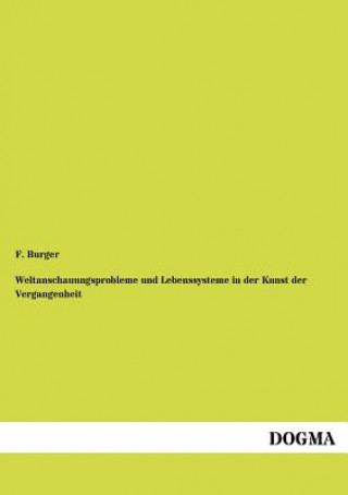 Kniha Weltanschauungsprobleme und Lebenssysteme in der Kunst der Vergangenheit F. Burger