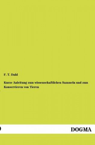 Carte Kurze Anleitung zum wissenschaftlichen Sammeln und zum Konservieren von Tieren F. T. Dahl
