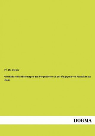 Carte Geschichte der Ritterburgen und Bergschloesser in der Umgegend von Frankfurt am Main Fr Ph Usener
