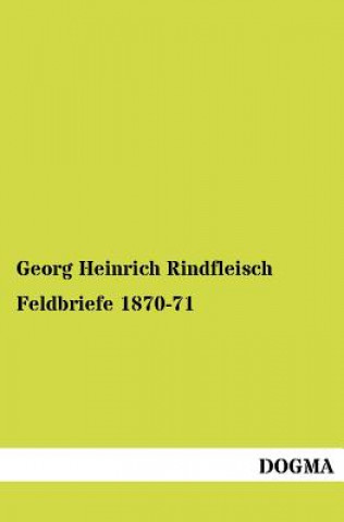 Knjiga Feldbriefe 1870-71 Georg Heinrich Rindfleisch