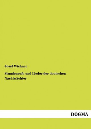 Книга Stundenrufe und Lieder der deutschen Nachtwachter Josef Wichner