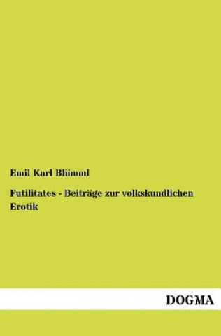 Книга Futilitates - Beitrage zur volkskundlichen Erotik Emil K. Blümml