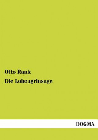 Könyv Lohengrinsage Otto Rank
