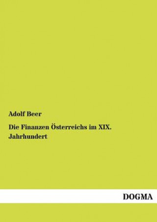 Könyv Finanzen OEsterreichs im XIX. Jahrhundert Adolf Beer