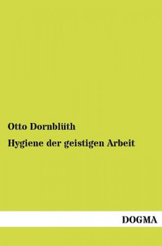 Könyv Hygiene der geistigen Arbeit Otto Dornblüth