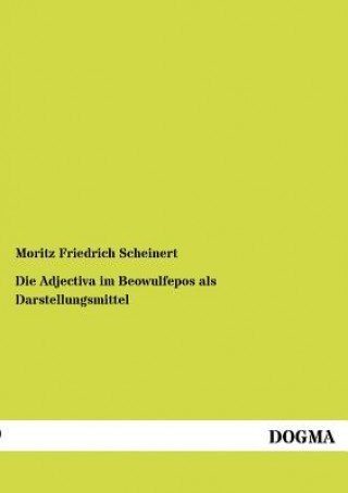 Kniha Adjectiva im Beowulfepos als Darstellungsmittel Moritz Friedrich Scheinert