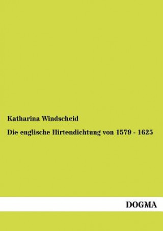 Kniha englische Hirtendichtung von 1579 - 1625 Katharina Windscheid