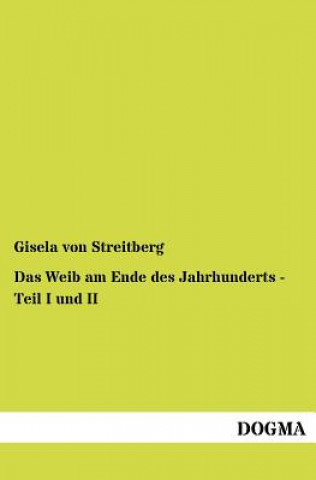Könyv Weib am Ende des Jahrhunderts - Teil I und II Gisela von Streitberg