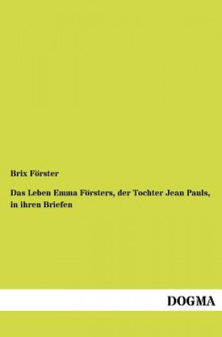 Knjiga Leben Emma F Rsters, Der Tochter Jean Pauls, in Ihren Briefen Brix F Rster