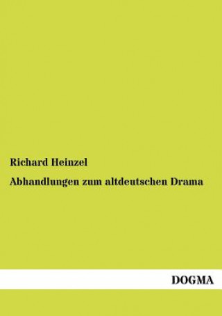 Könyv Abhandlungen zum altdeutschen Drama Richard Heinzel
