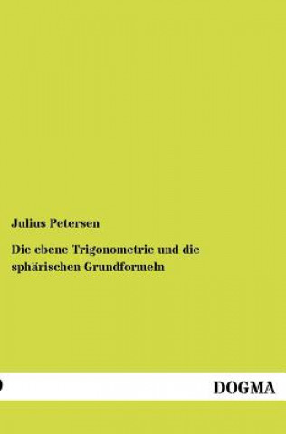 Kniha ebene Trigonometrie und die spharischen Grundformeln Julius Petersen