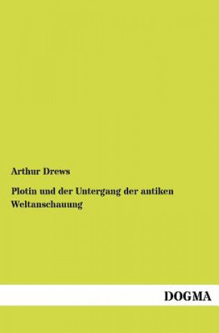 Kniha Plotin und der Untergang der antiken Weltanschauung Arthur Drews