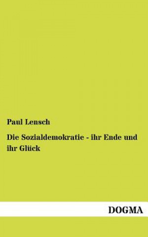 Buch Sozialdemokratie - ihr Ende und ihr Gluck Paul Lensch