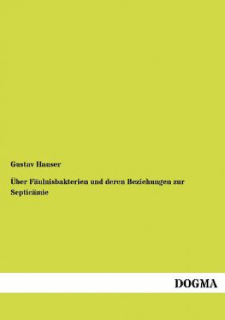 Livre UEber Faulnisbakterien und deren Beziehungen zur Septicamie Gustav Hauser