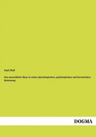 Livre menschliche Haar in seiner physiologischen, pathologischen und forensischen Bedeutung Emil Pfaff