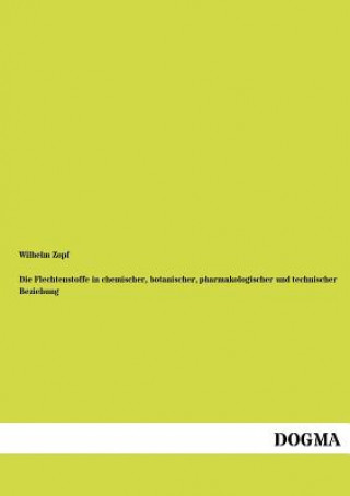 Knjiga Flechtenstoffe in chemischer, botanischer, pharmakologischer und technischer Beziehung Wilhelm Zopf