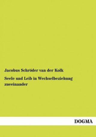 Kniha Seele und Leib in Wechselbeziehung zueeinander Jacobus L. K. Schröder van der Kolk