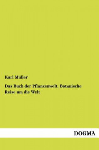 Livre Buch der Pflanzenwelt. Botanische Reise um die Welt Karl Müller