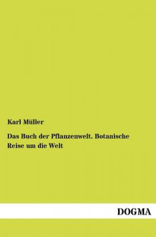 Książka Buch der Pflanzenwelt. Botanische Reise um die Welt Karl Müller