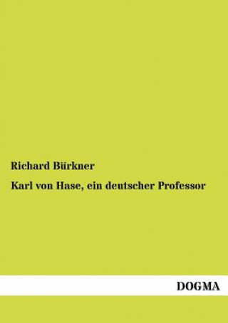 Kniha Karl Von Hase, Ein Deutscher Professor Richard Bürkner