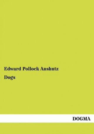 Könyv Dogs Edward P. Anshutz