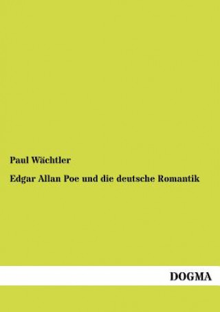 Könyv Edgar Allan Poe und die deutsche Romantik Paul Wächtler
