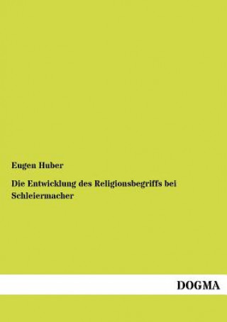 Könyv Entwicklung des Religionsbegriffs bei Schleiermacher Eugen Huber