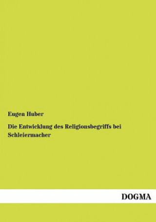 Buch Entwicklung des Religionsbegriffs bei Schleiermacher Eugen Huber