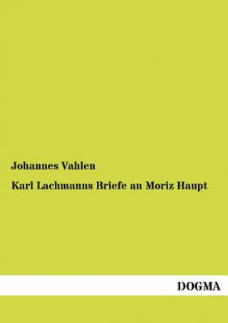 Kniha Karl Lachmanns Briefe an Moriz Haupt Johannes Vahlen