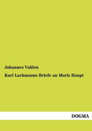 Book Karl Lachmanns Briefe an Moriz Haupt Johannes Vahlen