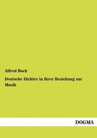 Buch Deutsche Dichter in ihrer Beziehung zur Musik Alfred Bock