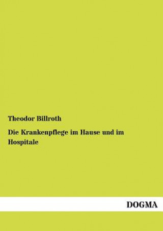 Kniha Krankenpflege im Hause und im Hospitale Theodor Billroth