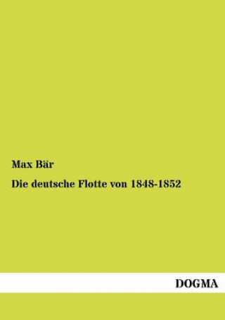 Kniha deutsche Flotte von 1848-1852 Max Bär