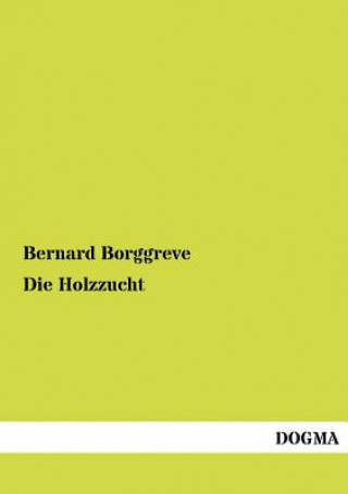 Knjiga Holzzucht Bernard Borggreve