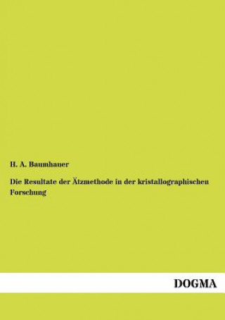 Könyv Resultate der AEtzmethode in der kristallographischen Forschung Heinrich A. Baumhauer