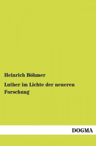 Könyv Luther im Lichte der neueren Forschung Heinrich Böhmer