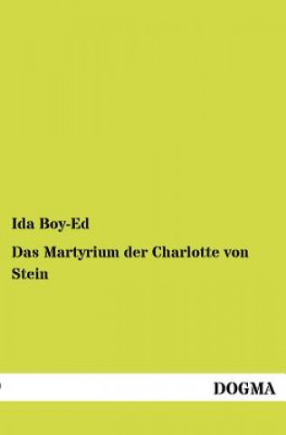 Kniha Martyrium Der Charlotte Von Stein Ida Boy-Ed