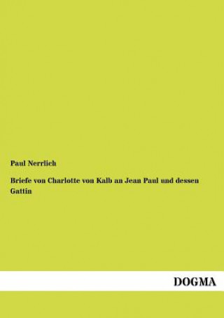 Книга Briefe von Charlotte von Kalb an Jean Paul und dessen Gattin Paul Nerrlich