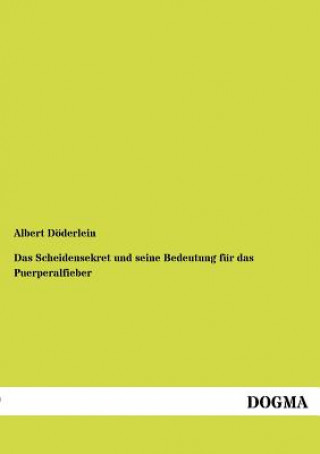 Knjiga Scheidensekret Und Seine Bedeutung Fur Das Puerperalfieber Albert Döderlein