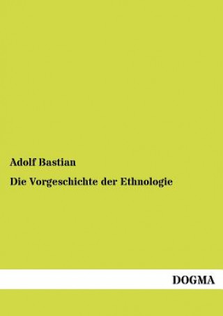 Könyv Vorgeschichte der Ethnologie Adolf Bastian