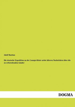 Kniha deutsche Expedition an der Loango-Kuste nebst alteren Nachrichten uber die zu erforschenden Lander Adolf Bastian