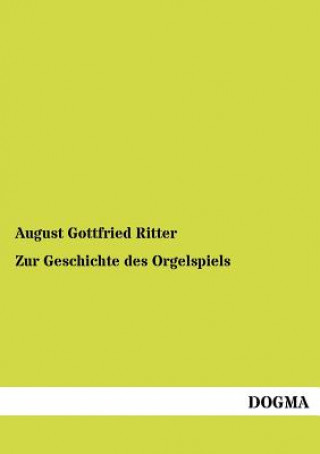 Knjiga Zur Geschichte des Orgelspiels August G. Ritter