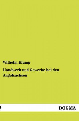 Könyv Handwerk und Gewerbe bei den Angelsachsen Wilhelm Klump