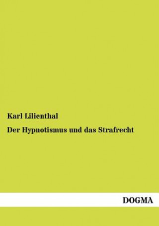 Книга Hypnotismus und das Strafrecht Karl Lilienthal