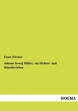 Kniha Johann Georg M Ller, Ein Dichter- Und K Nstlerleben Ernst Förster