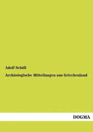 Книга Archaologische Mitteilungen aus Griechenland Adolf Schöll