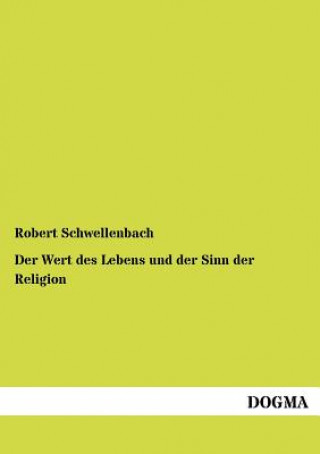 Książka Wert des Lebens und der Sinn der Religion Robert Schwellenbach