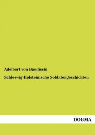 Книга Schleswig-Holsteinische Soldatengeschichten Adelbert Von Baudissin