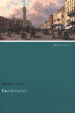 Kniha Drei Menschen Maxim Gorki
